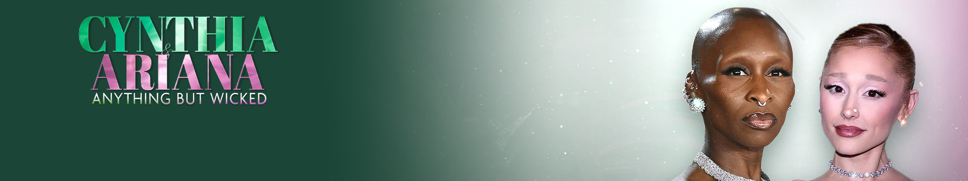 Cynthia & Ariana: Anything But Wicked