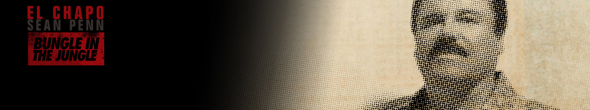 El Chapo and Sean Penn - Bungle in the Jungle
